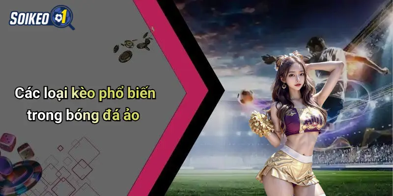 Các loại kèo phổ biến trong bóng đá ảo