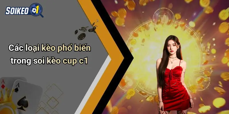 Các loại kèo phổ biến trong soi kèo cup c1