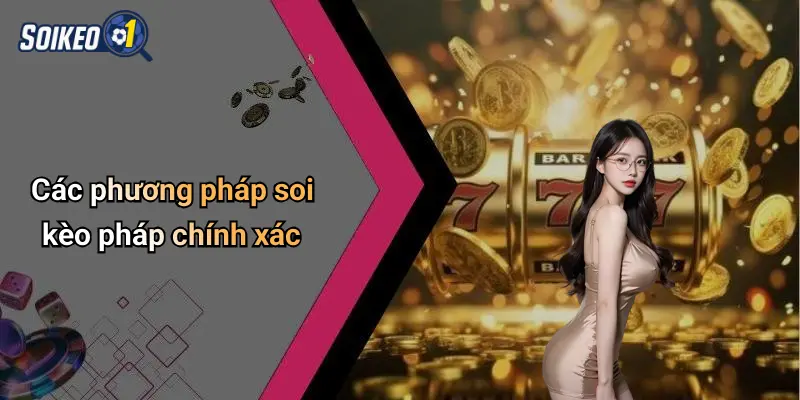 Các phương pháp soi kèo pháp chính xác