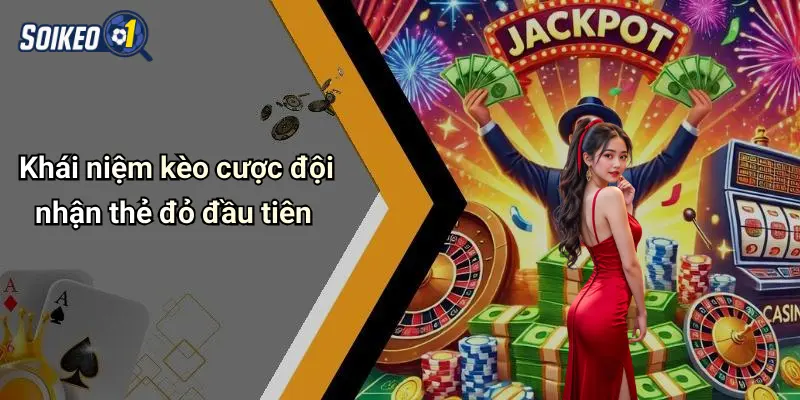 Khái niệm kèo cược đội nhận thẻ đỏ đầu tiên