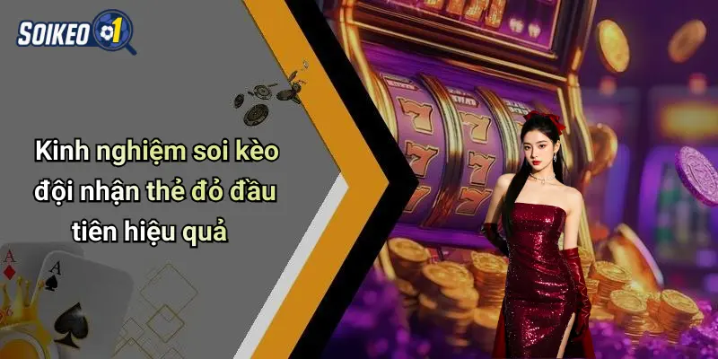 Kinh nghiệm soi kèo đội nhận thẻ đỏ đầu tiên hiệu quả