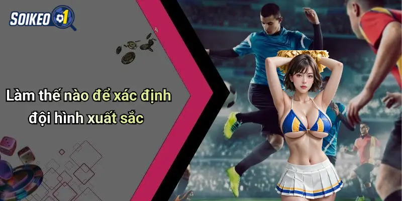Làm thế nào để xác định đội hình xuất sắc