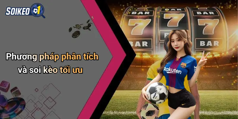 Phương pháp phân tích và soi kèo tối ưu