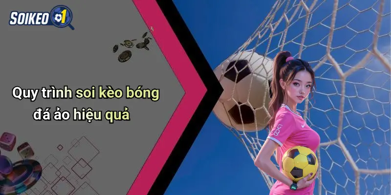Quy trình soi kèo bóng đá ảo hiệu quả