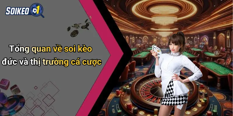 Tổng quan về soi kèo đức và thị trường cá cược