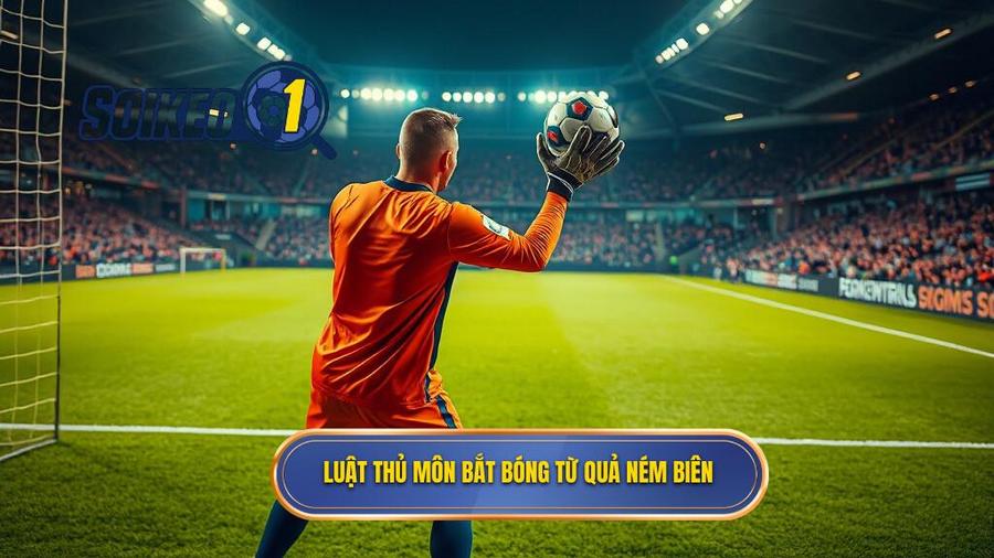 1. Luật thủ môn bắt bóng từ quả ném biên