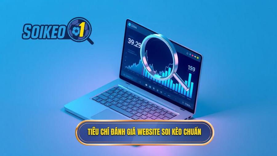 Tiêu chí đánh giá một website soi kèo chất lượng