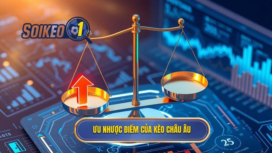 3. Ưu nhược điểm của kèo Châu Âu