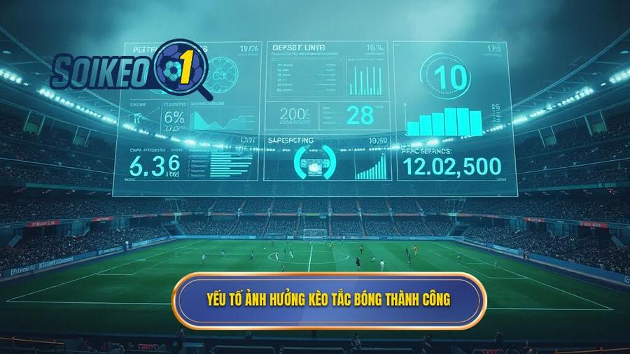 3. Yếu tố ảnh hưởng kèo tắc bóng thành công
